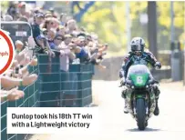  ??  ?? Dunlop took his 18th TT win with a Lightweigh­t victory
