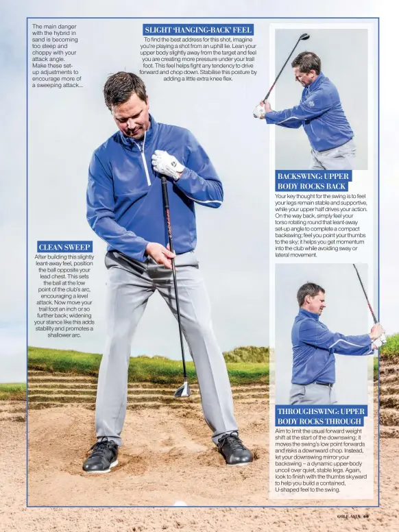  ??  ?? The main danger with the hybrid in sand is becoming too steep and choppy with your attack angle. Make these setup adjustment­s to encourage more of a sweeping attack...