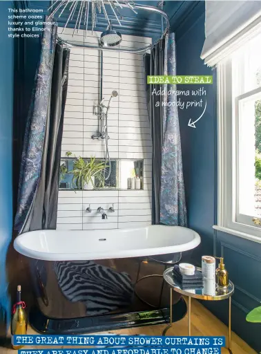  ?? ?? This bathroom scheme oozes luxury and glamour, thanks to Elinor’s style choices
IDEA TO STEAL Add drama with a moody print