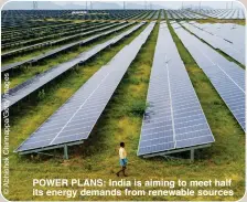  ?? ?? POWER PLANS: India is aiming to meet half its energy demands from renewable sources