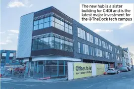  ??  ?? The new hub is a sister building for C4DI and is the latest major investment for the @Thedock tech campus