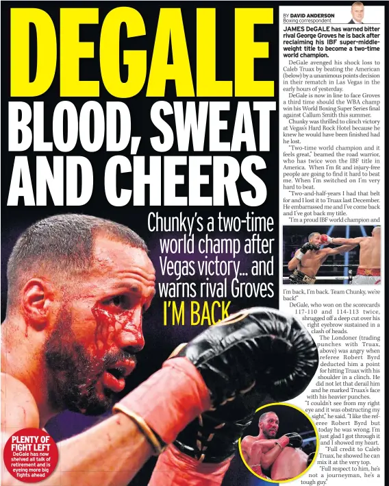 ??  ?? PLENTY OF FIGHT LEFT Degale has now shelved all talk of retirement and is eyeing more big fights ahead