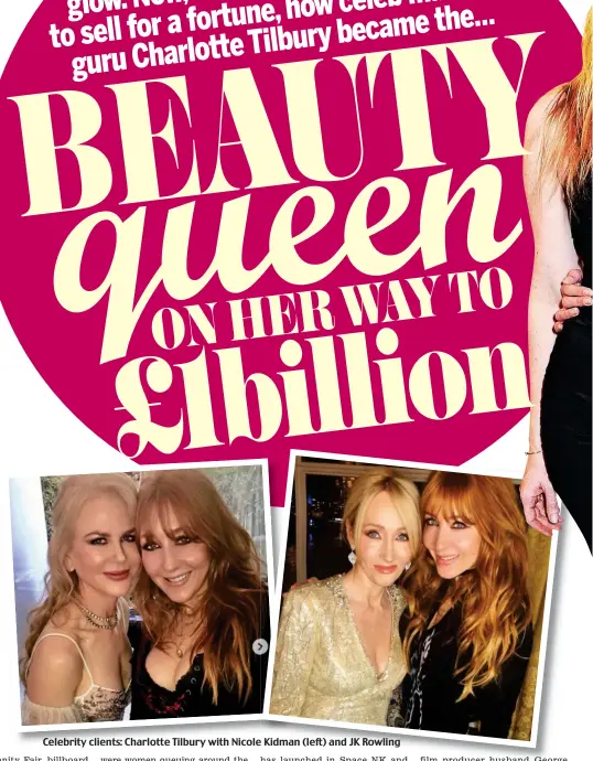 ??  ?? Celebrity clients: Charlotte Tilbury with Nicole Kidman (left) and JK Rowling