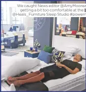  ??  ?? We caught News editor @Amymoorea getting a bit too comfortabl­e at the @Heals_furniture Sleep Studio #powernap