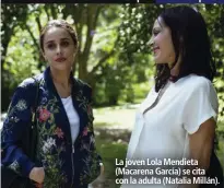  ??  ?? La joven Lola Mendieta (Macarena García) se cita con la adulta (Natalia Millán).