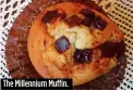  ??  ?? The Millennium Muffin.