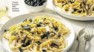  ?? SCOTT SUCHMAN For The Washington Post ?? Creamy Bucatini With Roasted Seaweed.