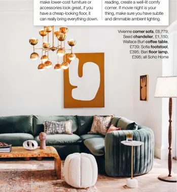  ??  ?? Vivienne corner sofa, £6,779; Seed chandelier, £1,150; Wallace Burl coffee table,
£739; Sofia footstool,
£395; Bari floor lamp,
£395; all Soho Home