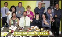  ??  ?? CRITICS AGREE MINT IS GAIL GERSON WITTE, WRITER - “They can do any cuisine for catering & will attend to everything from the DJ to the silverware. I am a fan of the Lobster Masala ($34). The 3 course Lunch Pre-Fix $17 & Chef’s Special Dinner ($40 with...