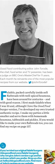  ??  ?? Good Food contributi­ng editor John Torode, the chef, food writer and TV presenter, has been a judge on BBC One’s Masterchef for 11 years. Each month he reinvents one of the most popular recipes from our website. @Johntorode­1