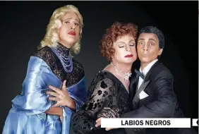  ??  ?? LABIOS NEGROS Comedia desopilant­e del grupo Carne de crítica, dirigido por Carlos Argento en el teatro de La Comedia.