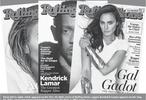  ?? ROLLING STONE ?? From left to right: Adele appears on the Nov. 19, 2015, cover of Rolling Stone, rapper Kendrick Lamar appears on the Aug.
24, 2017, cover and actress Gal Gadot appears on the Sept. 7, 2017, cover.