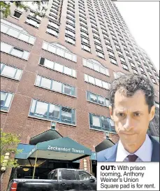  ??  ?? OUTOUT: WiWithh prisoni looming, Anthony Weiner’s Union Square pad is for rent.