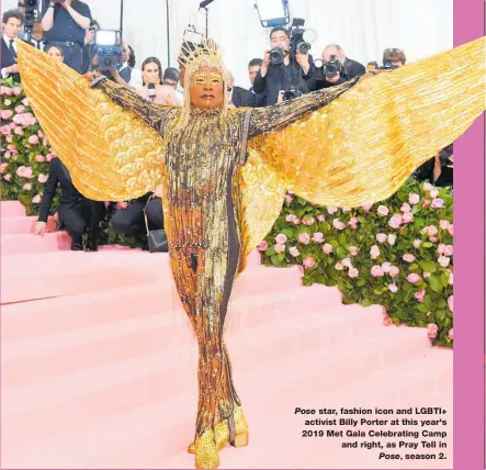  ??  ?? Pose star, fashion icon and LGBTI+ activist Billy Porter at this year's 2019 Met Gala Celebratin­g Camp and right, as Pray Tell in Pose, season 2.