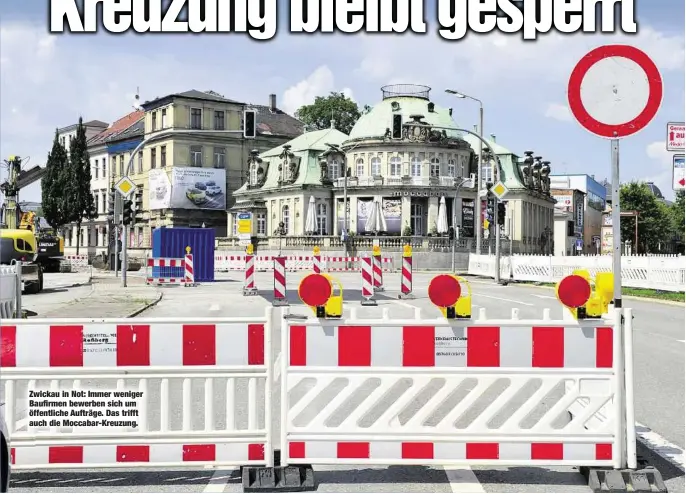  ??  ?? Zwickau in Not: Immer weniger Baufirmen bewerben sich um öffentlich­e Aufträge. Das trifft auch die Moccabar-Kreuzung.