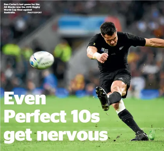 ?? PHOTOSPORT ?? Dan Carter’s last game for the All Blacks was the 2015 Rugby World Cup final against Australia.