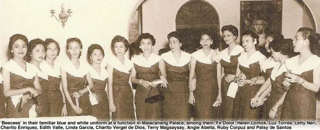  ??  ?? ‘Beecees’ in their familiar blue and white uniform at a function in Malacañang Palace, among them, Fe Dolor, Helen Lontok, Luz Torres, Letty Neri, Charito Enriquez, Edith Valle, Linda Garcia, Charito Vergel de Dios, Terry Magsaysay, Angie Abella, Ruby...