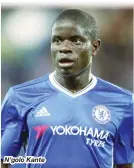  ??  ?? N’golo Kante