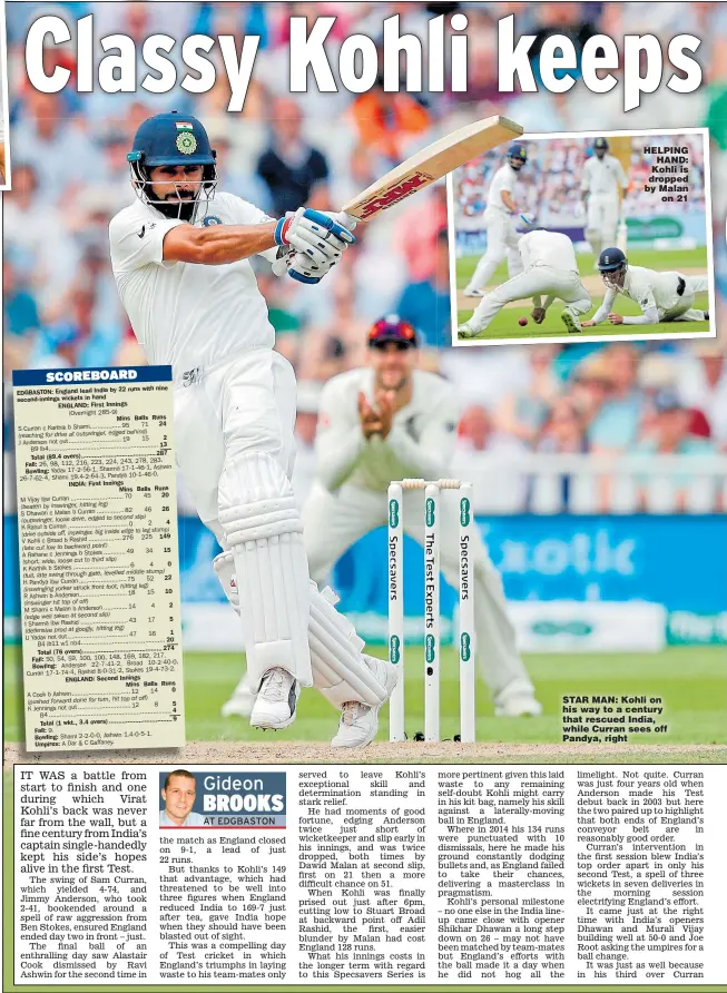  ??  ?? HELPING HAND: Kohli is dropped by Malan on 21 STAR MAN: Kohli on his way to a century that rescued India, while Curran sees off Pandya, right