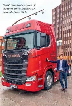  ??  ?? Hamish Bennett outside Scania HQ in Sweden with his favourite truck design, the Scania 770 S.