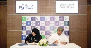  ?? – ONA ?? SIGNING CEREMONY: The agreement was signed by Nasima bint Yahya Al Balushi, Director General of Export Developmen­t at Ithraa, and Emad bin Saud Al Harthy, Acting CEO of Credit Oman.