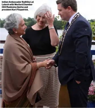  ??  ?? Indian Ambassador Radhika Lal Lokesh with Wexford Chamber CEO Madeleine Quirke and president Karl Fitzpatric­k.