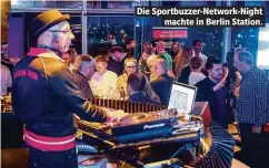  ??  ?? Die Sportbuzze­r-Network-Night machte in Berlin Station.
