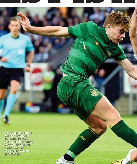  ??  ?? Bhoy wonder: James Forrest fires home the winner in the Lerkendal Stadium to keep Celtic bang on course for the Champions League group stage