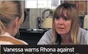  ??  ?? Vanessa warns Rhona against looking for clues to Graham’s killer