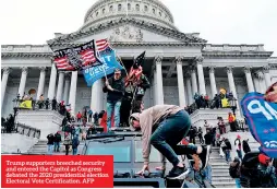  ??  ?? Trump supporters breeched security and entered the Capitol as Congress debated the 2020 presidenti­al election Electoral Vote Certificat­ion. AFP