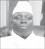  ??  ?? Yahya Jammeh