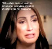  ??  ?? Melissa has opened up in an emotional interview, insisting she still loves her husband