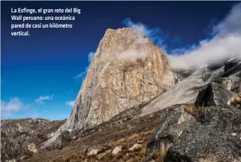  ??  ?? La Esfinge, el gran reto del Big Wall peruano: una oceánica pared de casi un kilómetro vertical.