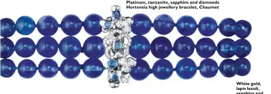  ??  ?? Platinum, tanzanite, sapphire and diamonds Hortensia high jewellery bracelet, Chaumet White gold, lapis lazuli, sapphire and diamond Hortensia high jewellery bracelet, Chaumet