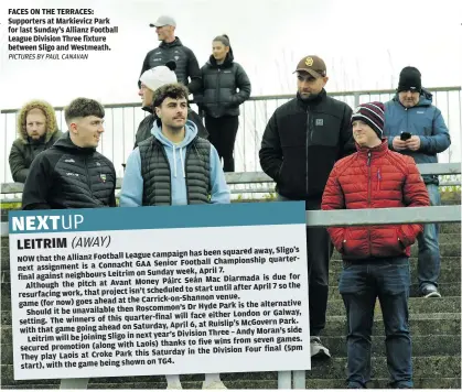  ?? PICTURES BY PAUL CANAVAN ?? FACES ON THE TERRACES: Supporters at Markievicz Park for last Sunday’s Allianz Football League Division Three fixture between Sligo and Westmeath.