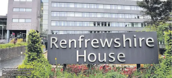  ??  ?? Headquarte­rs Renfrewshi­re Council meetings could be hosted again later this year