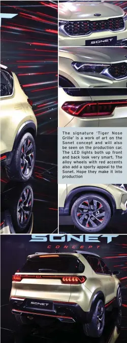 ??  ?? Th e s i g n a tu re ‘ Ti g e r N ose Grille’ is a work of art on the Sonet concept and will also be seen on the production car. The LED lights both up front and back look very smart. The alloy wheels with red accents also add a sporty appeal to the Sonet. Hope they make it into production