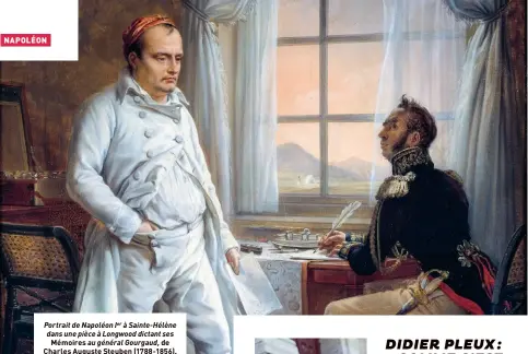  ??  ?? Portrait de Napoléon Ier à Sainte-Hélène dans une pièce à Longwood dictant ses Mémoires au général Gourgaud, de Charles Auguste Steuben (1788-1856).