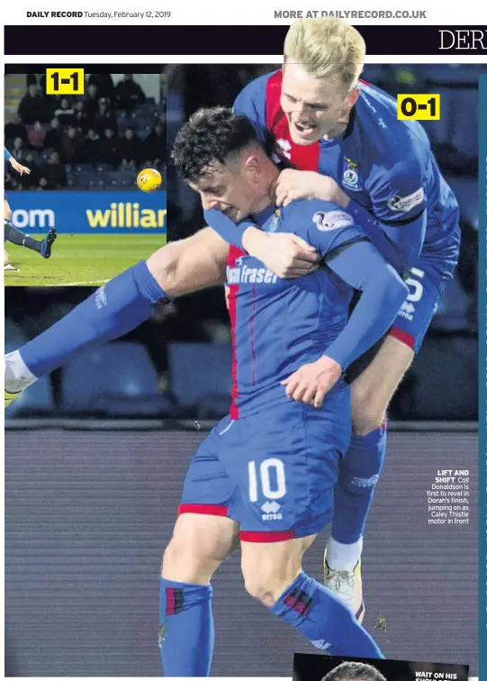  ??  ?? LIFT AND SHIFT Coll Donaldson is first to revel in Doran’s finish, jumping on as Caley Thistle motor in front