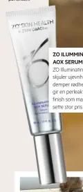  ?? ?? ZO ILUMMINATI­NG AOX SERUM
ZO Illuminati­ng AOX skjuler ujevnheter, demper rødhet og gir en perleaktig, myk finish som mange vil sette stor pris på.