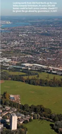  ?? ALAMY. ?? Looking north from Old Ford North up the Lea Valley towards Tottenham. An extra 200,000 homes could be built across London, should C2 be given the go-ahead by government.