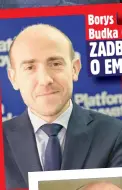  ?? ?? Borys Budka (44 l.):
ZADBAĆ O EMERYTÓW