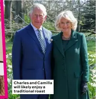  ??  ?? Charles and Camilla will likely enjoy a traditiona­l roast