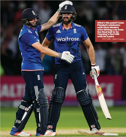  ?? PICTURE: Getty Images ?? What’s the point? Liam Plunkett celebrates with Chris Woakes after hitting a six from the final ball to tie Tuesday’s first ODI with Sri Lanka