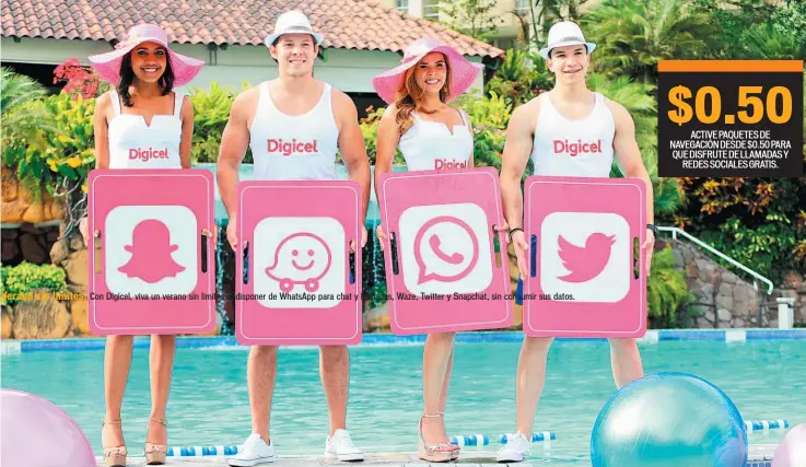  ??  ?? Verano sin límites. Con Digicel, viva un verano sin límites al disponer de Whatsapp para chat y llamadas, Waze, Twitter y Snapchat, sin consumir sus datos.