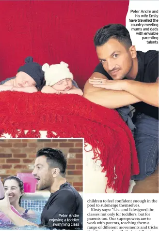  ??  ?? Peter Andre enjoying a toddler swimming class Peter Andre and his wife Emily have travelled the country meeting mums and dads with enviable parenting talents