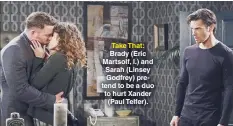  ??  ?? Take That: Brady (Eric Martsolf, l.) and Sarah (Linsey Godfrey) pretend to be a duo to hurt Xander (Paul Telfer).