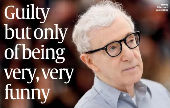  ?? PHOTOS: GETTY IMAGES, WIKIPEDIA ?? Woody Allen: selfdeprec­ating