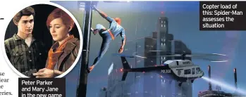  ??  ?? Copter load of this: Spider-Man assesses the situation Peter Parker and Mary Jane in the new game