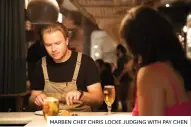  ??  ?? MARBEN CHEF CHRIS LOCKE JUDGING WITH PAY CHEN